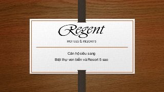 Căn hộ siêu sang
Biệt thự ven biển và Resort 5 sao
 