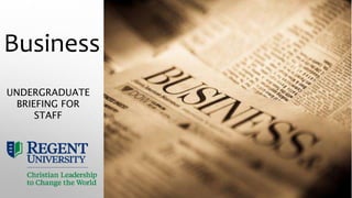 Business
UNDERGRADUATE
BRIEFING FOR
STAFF
 