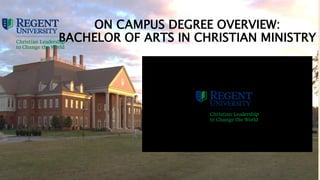 ON CAMPUS DEGREE OVERVIEW:
BACHELOR OF ARTS IN CHRISTIAN MINISTRY
 