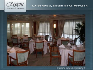 The Regent Experience La Veranda, Seven Seas Voyager 