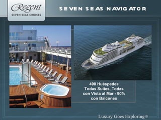 SEVEN SEAS NAVIGATOR 490 Huéspedes Todas Suites, Todas con Vista al Mar - 90% con Balcones 