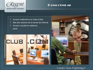 Conectividad Acceso inalámbrico en toda la flota Mas alto alcance de la banda de Internet Acceso mundial en telefonía móvil 