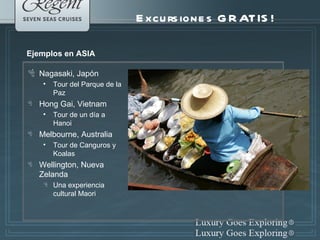 Nagasaki, Japón Tour del Parque de la Paz Hong Gai, Vietnam Tour de un día a Hanoi Melbourne, Australia Tour de Canguros y Koalas  Wellington, Nueva Zelanda Una experiencia cultural Maori Excursiones GRATIS! Ejemplos en ASIA 