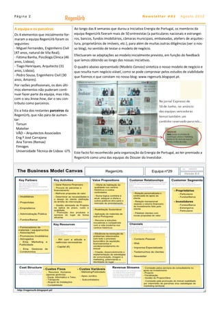 Página 2
                                   RegenUrb                                             Newsletter #01            Agosto 2012



A equipa e os parceiros                   Ao longo das 8 semanas que durou a Iniciativa Energia de Portugal, os membros da
Os 4 elementos que inicialmente for-      equipa RegenUrb fizeram mais de 50 entrevistas (a particulares nacionais e estrangei-
maram a equipa RegenUrb foram os          ros, bancos, fundos imobiliários, câmaras municipais, embaixadas, ateliers de arquitec-
seguintes:                                tura, proprietários de imóveis, etc.), para além de muitas outras diligências (ver o nos-
- Miguel Fernandes, Engenheiro Civil      so blog), no sentido de testar o modelo de negócio.
(47 anos, natural de Vila Real);
                                          Efectuaram-se adaptações ao modelo inicialmente previsto, em função do feedback
- Fátima Banha, Psicóloga Clínica (46
anos, Lisboa);                            que íamos obtendo ao longo das nossas iniciativas.
- Tiago Henriques, Arquitecto (31         O quadro abaixo apresentado (Modelo Canvas) sintetiza o nosso modelo de negócio e
anos, Lisboa);                            que resulta num negócio viável, como se pode comprovar pelos estudos de viabilidade
- Pedro Sousa, Engenheiro Civil (30       que fizemos e que constam no nosso blog: www.regenurb.blogspot.pt.
anos, Amares).
Por razões profissionais, os dois últi-
mos elementos não puderam conti-
nuar fazer parte da equipa, mas irão,
com o seu know how, dar o seu con-
tributo como parceiros.
.

Eis a lista dos restantes parceiros da
RegenUrb, que não pára de aumen-
tar:
 Torsun
 Matelier
 VÃO – Arquitectos Associados
 Eng.º José Carrajana
 Ana Torres (Remax)
 Fimoges
 Universidade Técnica de Lisboa -UTL      Este facto foi reconhecido pela organização da Energia de Portugal, ao ter premiado a
                                          RegenUrb como uma das equipas do Dossier do Investidor.
 