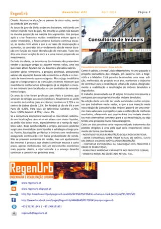 Página 2
RegenUrb Newsletter #21 Abril 2014
www.regenurb.pt
www.regenurb.blogspot.pt
http://pt.linkedin.com/pub/regenurb-reabilita%C3%A7%C3%A3o-urbana-e-mark-territorial/51/8b9/a9)
http://www.facebook.com/pages/RegenUrb/446686402012501#!/equipa.regenurb
+351 212911145 / +351 966131851
regenurb@regenurb.pt
Chiado. Noutras localizações o prémio de risco subiu, sendo
as yields de 10% ou mais.
As taxas de juro da dívida soberana baixaram, indiciando um
menor nível de risco do país. No entanto as yields não baixam
na mesma proporção na maioria dos segmentos. Isto porque
após a crise financeira muitos investidores evitam agora o
sector imobiliário, o financiamento bancário continua escas-
so, as rendas têm vindo a cair e as taxas de desocupação a
aumentar, os contratos de arrendamento são de menor dura-
ção em função da maior liberalização do mercado. Tudo isto
dita uma maior aceção do risco e a uma menor propensão ao
investimento.
Do lado da oferta, os detentores dos imóveis não pretendem
vender a qualquer preço ou assumir menos valias, uma vez
que esses ativos figuram no seu balanço a elevados valores.
Durante vários trimestres, a procura potencial, procurando
valores de aquisição baixos, não encontrou a oferta e o mer-
cado de investimento quase estagnou. Mas o jogo imobiliário
joga-se a longo prazo e as transações recentes mostram que
investidores institucionais estrangeiros já se dispõem a inves-
tir em imóveis bem localizados e com contratos de arrenda-
mento longos.
Os anos da crise foram profícuos para Paris e Londres, que
serviram de refúgio para os investidores. Atualmente as yields
no centro de Londres (para escritórios) rondam os 3,75% e no
centro de Lisboa são de 7,5%. Em Madrid já são de 6% e em
Paris de 4,25%. Para lojas de referência: Londres: 2,75%;
Paris: 3,90%; Madrid: 4,75%; Lisboa: 7%.
Se a conjuntura económica favorável se concretizar, sobretu-
do em localizações centrais e em ativos com maior liquidez,
as yields irão baixar mais, especialmente se o rating da repú-
blica subir. Boas oportunidades a preços acessíveis poderão
surgir para investidores com liquidez e estratégia a longo pra-
zo. Porém, localizações periféricas e imóveis sem rendimento
assegurado continuarão com baixa probabilidade de venda.
Não se preveem aumentos de rendas, mas um ajustamento
das mesmas à procura, que deverá continuar escassa a curto
prazo, apenas melhorando com um crescimento económico
mais pujante. Assim, a oportunidade e a ameaça deverão
continuar a coexistir nos próximos anos.
Consultório de Imóveis: Nova edição
Como é sabido, a Invest Lisboa desenvolveu no ano passado o
projecto Consultório dos Imóveis, em parceria com a Rege-
nUrb e a Matelier. Está previsto desenvolver uma nova edi-
ção, melhorada, do projecto este ano, mantendo o objectivo
de contribuir para a reabilitação urbana de Lisboa, designada-
mente a reabilitação e reutilização de imóveis devolutos e
degradados.
O trabalho desenvolvido na 1ª edição foi muito interessante e
vantajoso para os proprietários dos imóveis devolutos.
Na edição deste ano vão ser ainda convidadas outras empre-
sas que trabalham neste sector, e que a sua inserção nesta
nova edição do Consultório dos Imóveis poderá ser uma enor-
me mais-valia para o projecto e para a obtenção de melhores
resultados, oferecendo aos proprietários dos imóveis devolu-
tos mais alternativas concretas para a sua reabilitação, ou seja
tendo uma proposta muito mais abrangente.
Cada um dos parceiros seria responsável pelo tratamento dos
pedidos dirigidos à área pela qual seria responsável, obvia-
mente de forma coordenada:
- INCENTIVOS FISCAIS À REABILITAÇÃO DE QUE PODE BENEFICIAR;
- OBTER ESTIMATIVAS SOBRE VALOR ACTUAL DO IMÓVEL, CUSTO
DAS OBRAS E VALOR DO IMÓVEL APÓS REABILITAÇÃO;
- CONTRATAR ESPECIALISTAS NA ELABORAÇÃO DOS PROJECTOS E
OBRAS DE REABILITAÇÃO;
- REABILITAR E ARRENDAR SEM INVESTIR NOS PROJECTOS E OBRAS;
- VENDER O IMÓVEL NO SEU ESTADO ACTUAL; Etc..
 