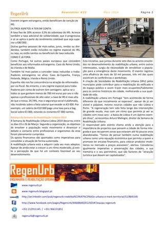 Página 2
RegenUrb Newsletter #22 Maio 2014
www.regenurb.pt
www.regenurb.blogspot.pt
http://pt.linkedin.com/pub/regenurb-reabilita%C3%A7%C3%A3o-urbana-e-mark-territorial/51/8b9/a9)
http://www.facebook.com/pages/RegenUrb/446686402012501#!/equipa.regenurb
+351 212911145 / +351 966131851
regenurb@regenurb.pt
Esta iniciativa, que juntou durante sete dias os actores envolvi-
dos no desenvolvimento da reabilitação urbana, entre outros
interessados, surgiu da necessidade de sensibilizar a popula-
ção para a emergência deste movimento. O evento registou
uma afluência de mais de 10 mil pessoas, três mil das quais
assistiram às conferências e workshops.
A criação de Sociedades de Reabilitação Urbana (SRU) pelos
municípios pode contribuir para a reabilitação do edificado e
do espaço público e assim trazer mais ocupantes/habitantes
para os centros históricos da cidade, melhorando a sua quali-
dade de vida.
A reabilitação urbana em Portugal "tem acontecido de forma
diferente do que inicialmente se esperava", apesar de já ser
visível e palpável, mesmo noutras cidades que não Lisboa e
Porto. "A regeneração tem sido feita longe das intervenções
de grande escala, mas com um ritmo que permite já ver as
cidades com nova cara - a baixa de Lisboa é um óptimo exem-
plo disso", acrescentou Arturo Malingre, diretor da Semana da
Reabilitação Urbana.
O responsável pelo evento chama ainda a atenção para a
importância de projectos que pensem a cidade de forma inte-
grada e que recuperem zonas que estavam até há poucos anos
abandonadas. "Temos de pensar também numa reabilitação
urbana como uma equação económica que permita a quem a
promove ter encaixe financeiro, para colocar produtos imobi-
liários no mercado a preços acessíveis", alertou. Considerou
igualmente imperativo a preservação das cidades, a sua
memória e o seu património, que são factores de "atracção
turística que devem ser capitalizados".
tiverem origem estrangeira, então beneficiam de isenção de
IRS.
OUTROS ASPETOS A TER EM CONTA:
À taxa fixa de 20% acresce 3,5% da sobretaxa do IRS. Acresce
também a taxa adicional de solidariedade, que é progressiva
e só se aplica à parte do rendimento coletável que seja supe-
rior a €80 000.
Outras ganhos pessoais de mais-valias, juros, rendas ou divi-
dendos, também estão incluídos no regime especial do IRS,
ou seja, ou estão isentos ou beneficiam de taxa reduzida.
COMO É LÁ FORA:
Como Portugal, há outros países europeus que concedem
benefícios aos reformados estrangeiros. Caso do Reino Unido,
da Irlanda e de Malta.
Também há mais países a conceder taxas reduzidas a traba-
lhadores estrangeiros no ativo. Caso de Espanha, França,
Holanda, Bélgica, Irlanda e Reino Unido.
Espanha não nos faz concorrência na atração de reformados
por via fiscal. No entanto, o seu regime especial para traba-
lhadores por conta de outrem tem vantagens: aplica-se a
todos os que ganhem menos de 700 mil euros por ano e não
apenas a profissionais de alto valor; a taxa de IRS é mais alta
do que a nossa, 24,74%, mas a segurança social é plafonada,
não incidindo sobre a fatia salarial que excede os €3 000. Por
exemplo, um salário de €10 000 paga uma taxa para a Seg.
Social sobre €3 000, estando os restantes €7 000 isentos.
Balanço da Semana da Reabilitação Urbana 2014
A Semana da Reabilitação Urbana Lisboa 2014 decorreu entre
os dias 19 e 26 de Março. Segundo a organização, os objetivos
de envolver a população neste movimento e dinamizar o
debate e contacto entre profissionais e organismos da área
foram plenamente cumpridos.
Os apoios financeiros são apontados como imperativos para
consolidar a situação de forma sustentada.
A reabilitação urbana está a adquirir cada vez mais adeptos.
Apesar de ainda estar a crescer a um ritmo moderado, já exis-
te a percepção de que há um contexto favorável ao seu
desenvolvimento.
 
