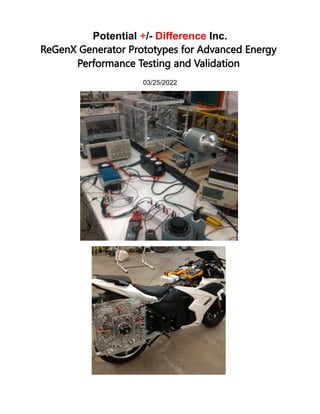 Potential +/- Difference Inc.
ReGenX Generator Prototypes for Advanced Energy
Performance Testing and Validation
03/25/2022
 