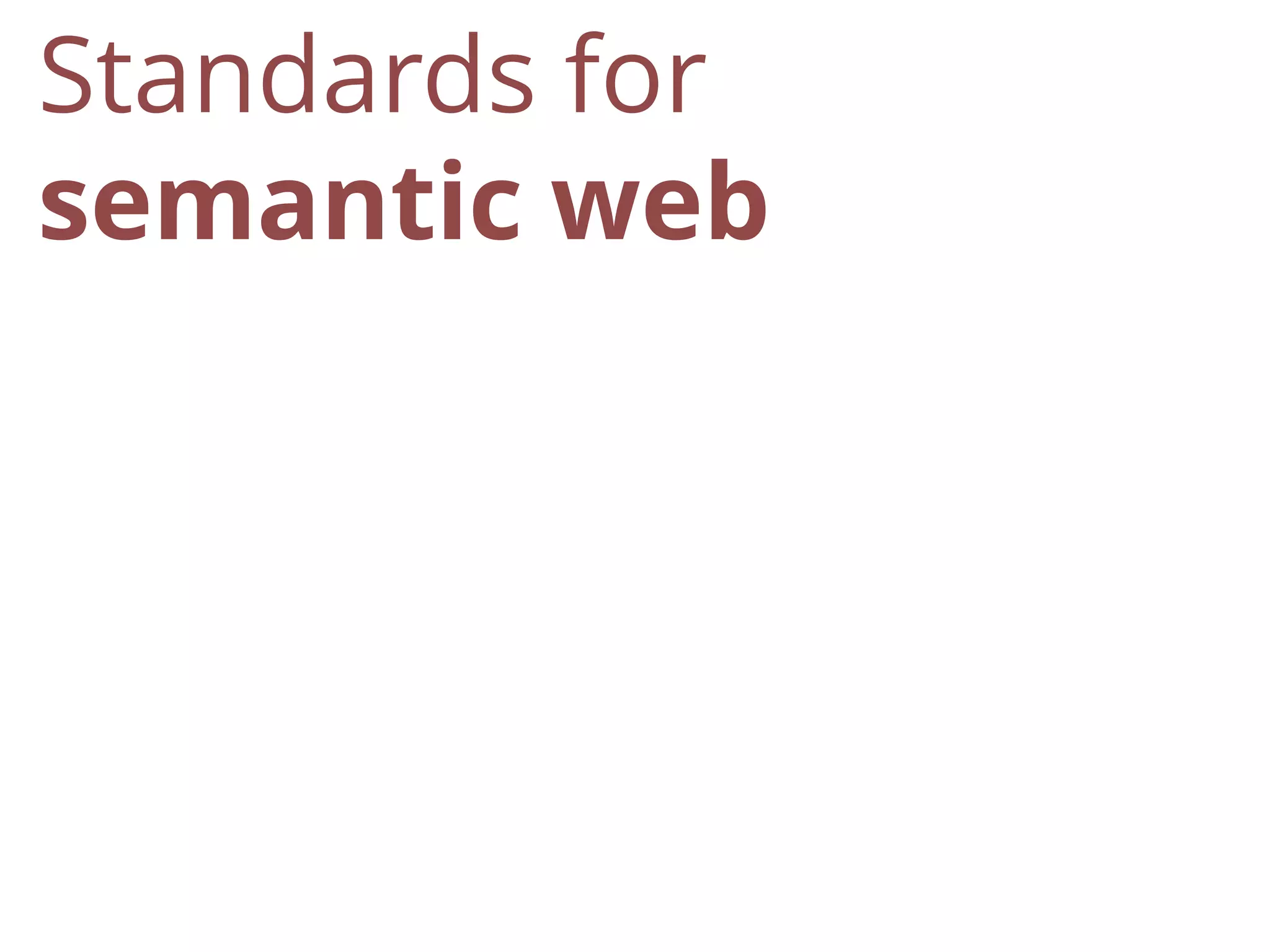 Standards for
semantic web
 