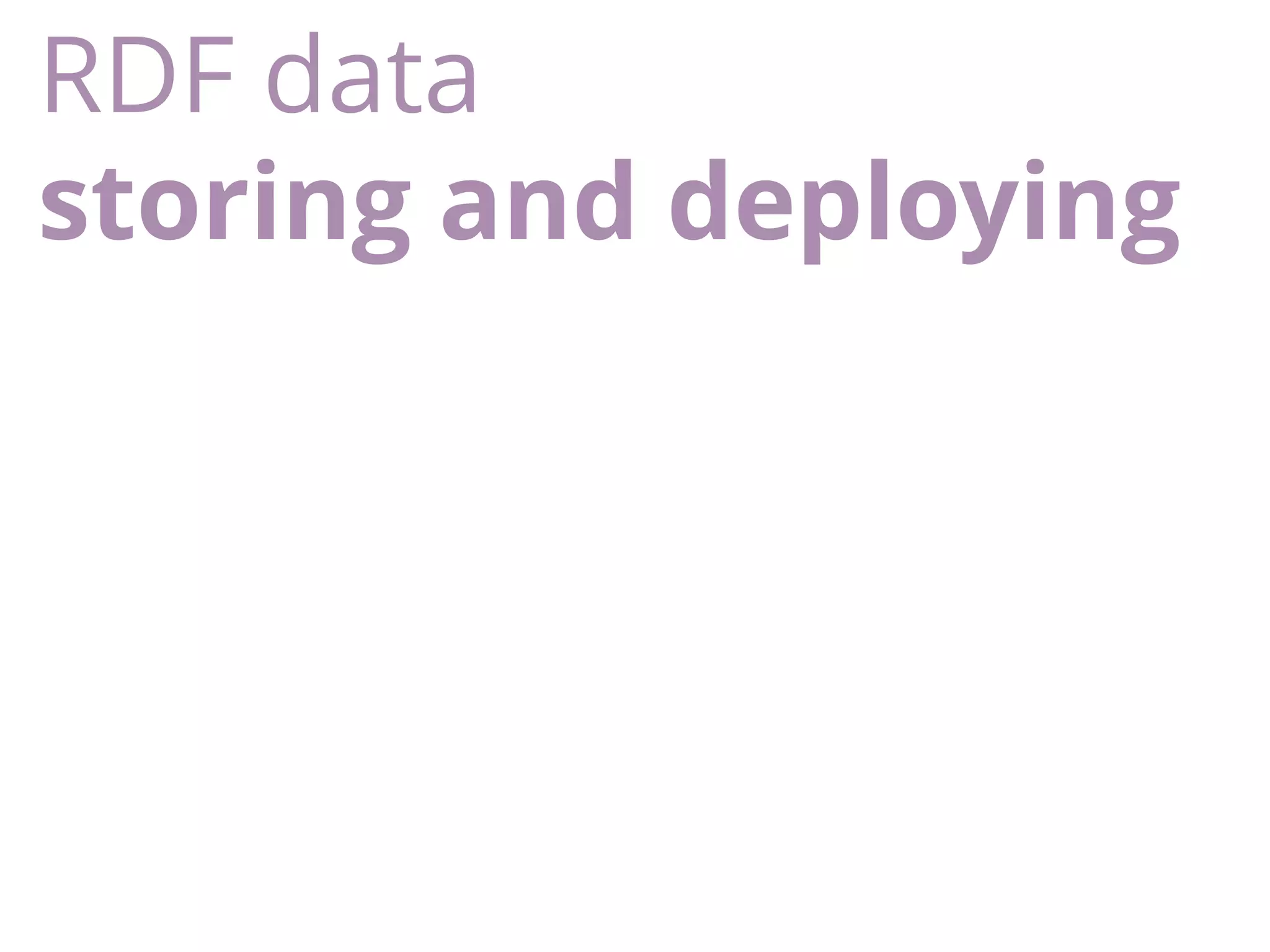 RDF data
storing and deploying
 