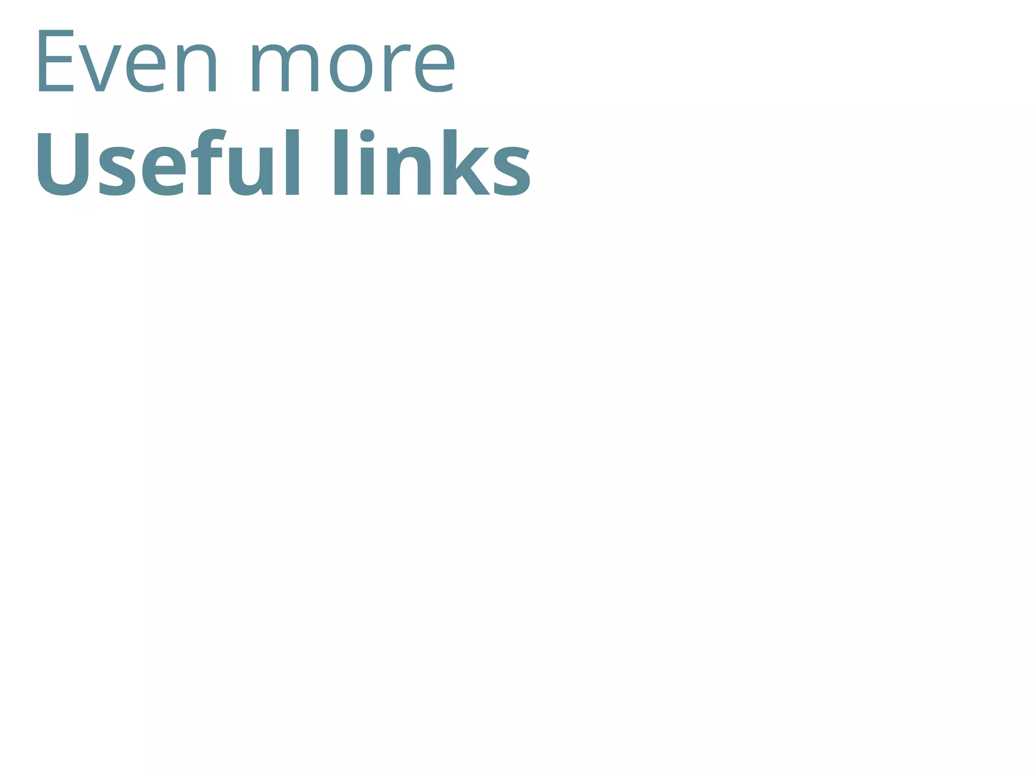 Even more
Useful links
 