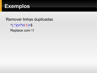 ”*” é equivalente a ”{0,}” e ”+” é equivalente a ”{1,}” 