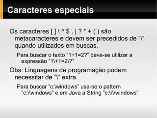 Possui extensões ao padrão original. Ex: Perl Compatible Reguar Extenstion (PCRE) 