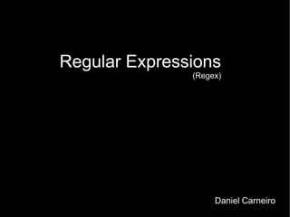 Regular Expressions (Regex) Daniel   Carneiro 