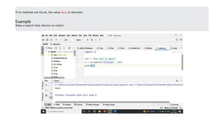 If no matches are found, the value None is returned:
Example
Make a search that returns no match:
 