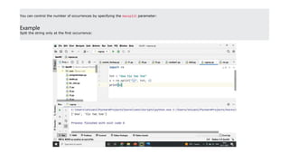 You can control the number of occurrences by specifying the maxsplit parameter:
Example
Split the string only at the first occurrence:
 
