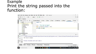 Example
Print the string passed into the
function:
 