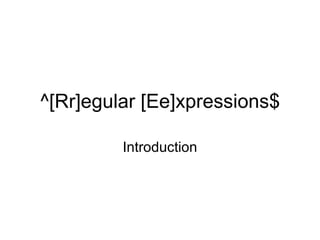 ^[Rr]egular [Ee]xpressions$ Introduction 