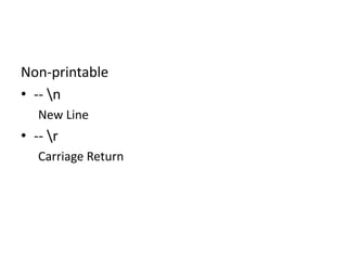 RegEx Basics: Non-Printable

Non-printable
• -- n
New Line

• -- r
Carriage Return

 