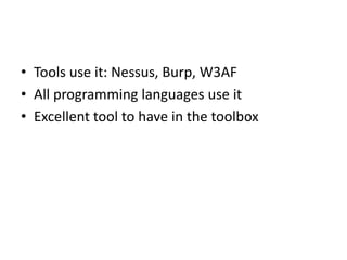 Why RegEx?

• Tools use it: Nessus, Burp, W3AF
• All programming languages use it
• Excellent tool to have in the toolbox

 