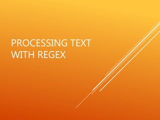 PROCESSING TEXT
WITH REGEX
 