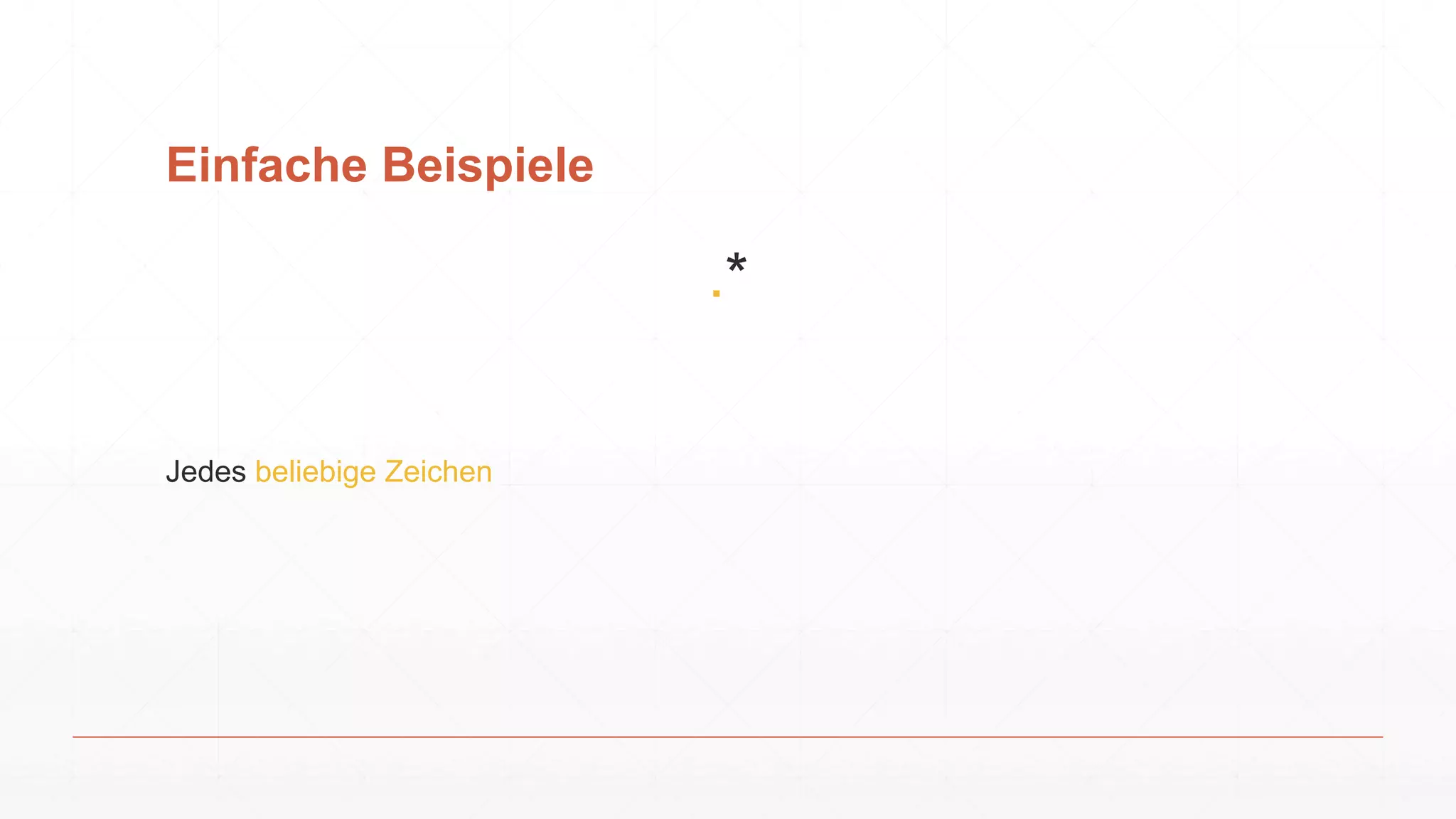 Einfache Beispiele
.*
Jedes beliebige Zeichen
 