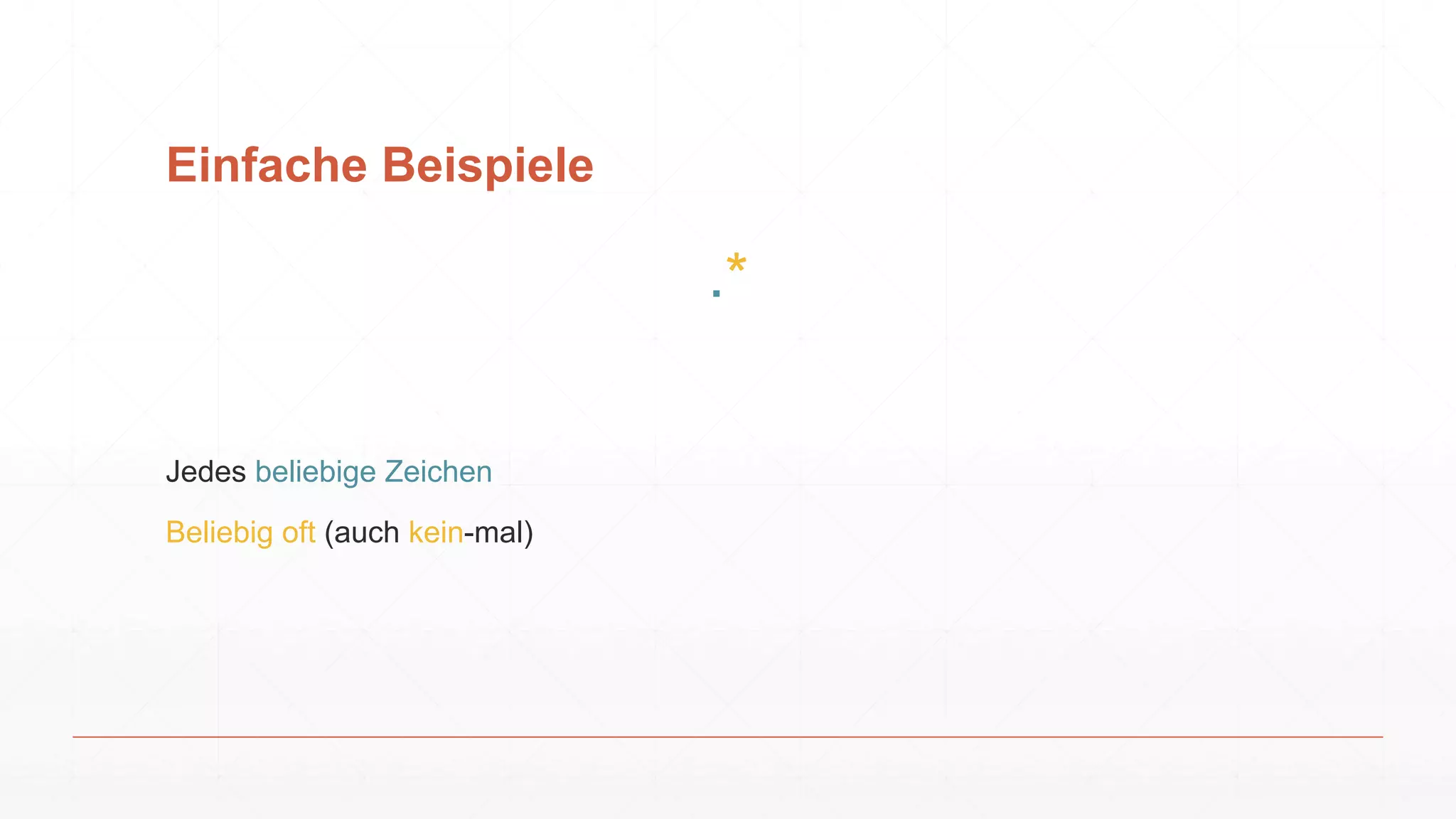 Einfache Beispiele
.*
Jedes beliebige Zeichen
Beliebig oft (auch kein-mal)
 