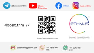 /ethnuscodemithra /ethnus
Ethnus
Codemithra
/code_mithra
codemithra@ethnus.com +91 7815 095
095
+91 9019 921
340
https://learn.codemithra.com
 