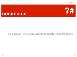 comments                                                ?#

 Here’s a regex I wrote when working on Smarty templating engine
 