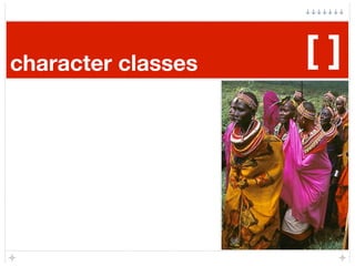 character classes   []
 