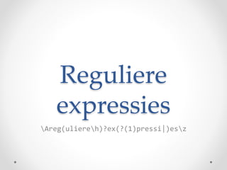 Reguliere
expressies
Areg(uliereh)?ex(?(1)pressi|)esz
 