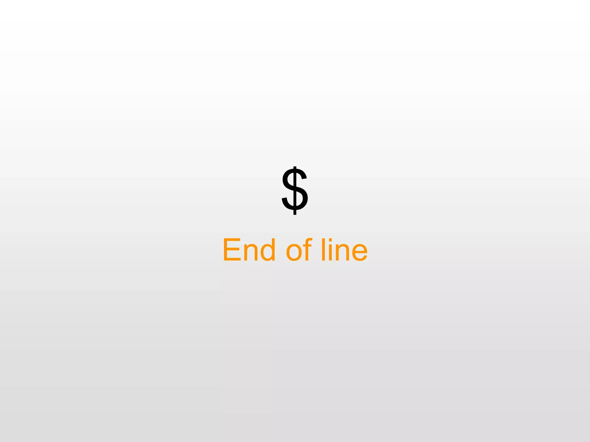 $
End of line
 
