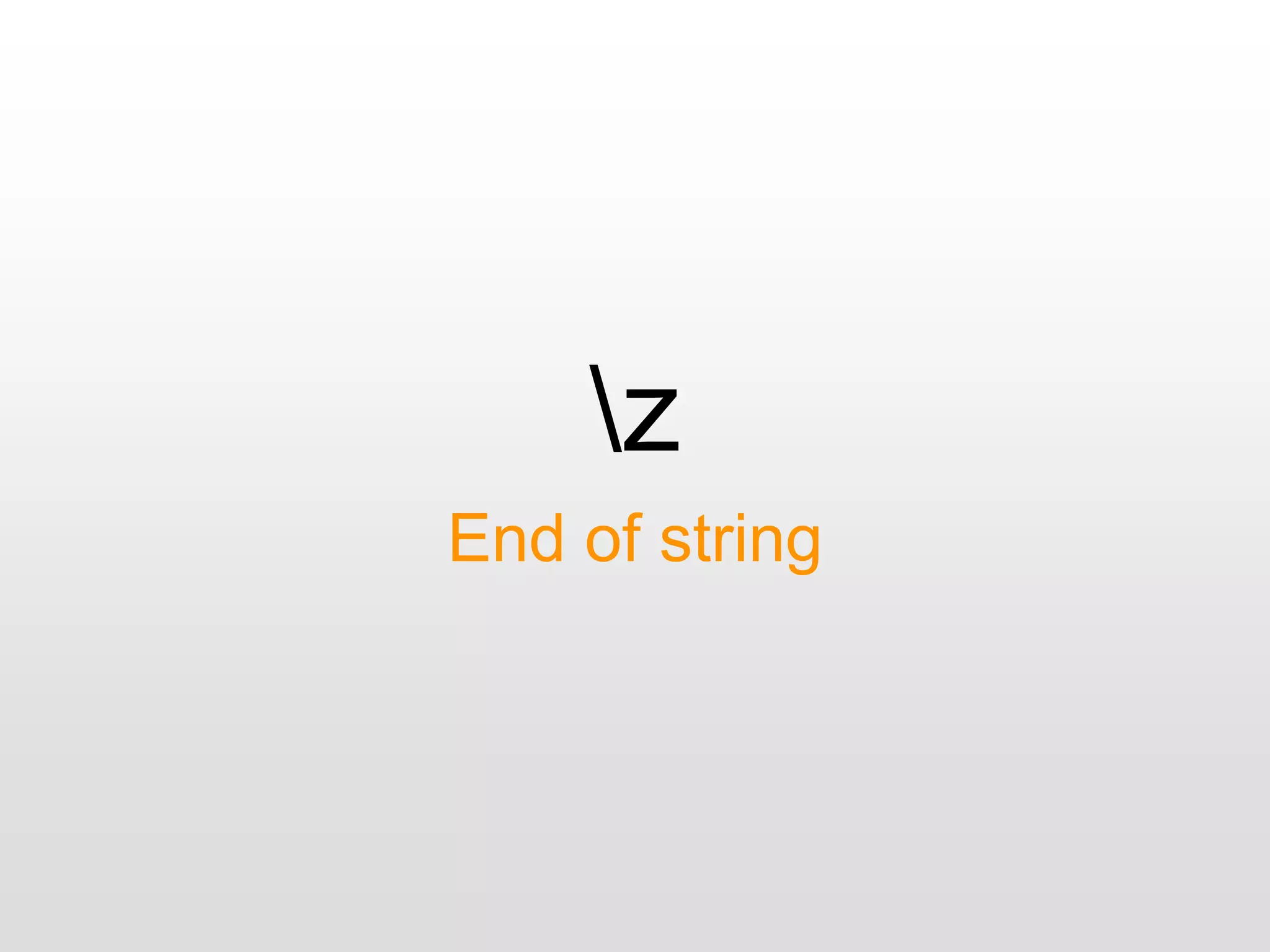 z
End of string
 