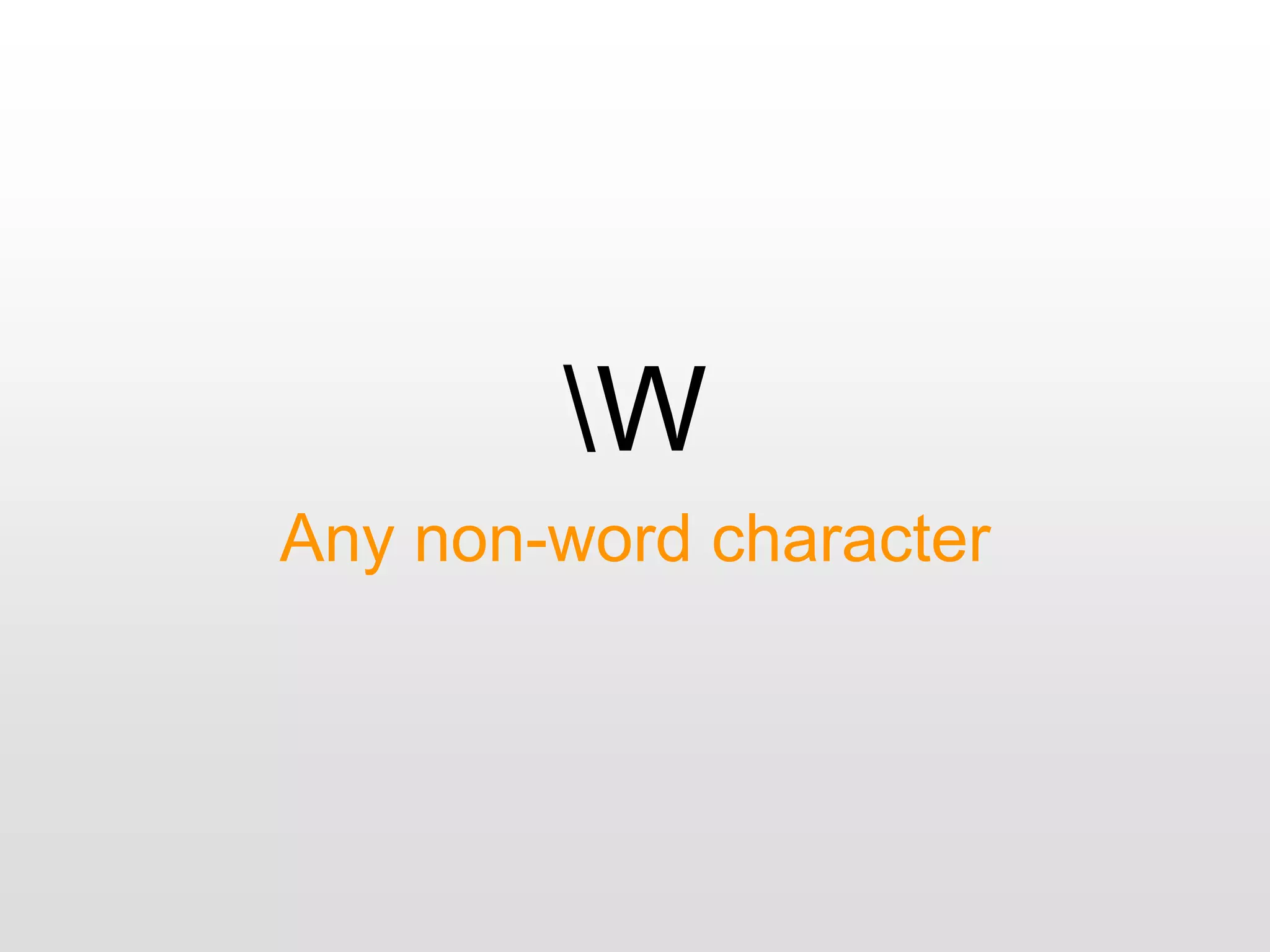 W
Any non-word character
 