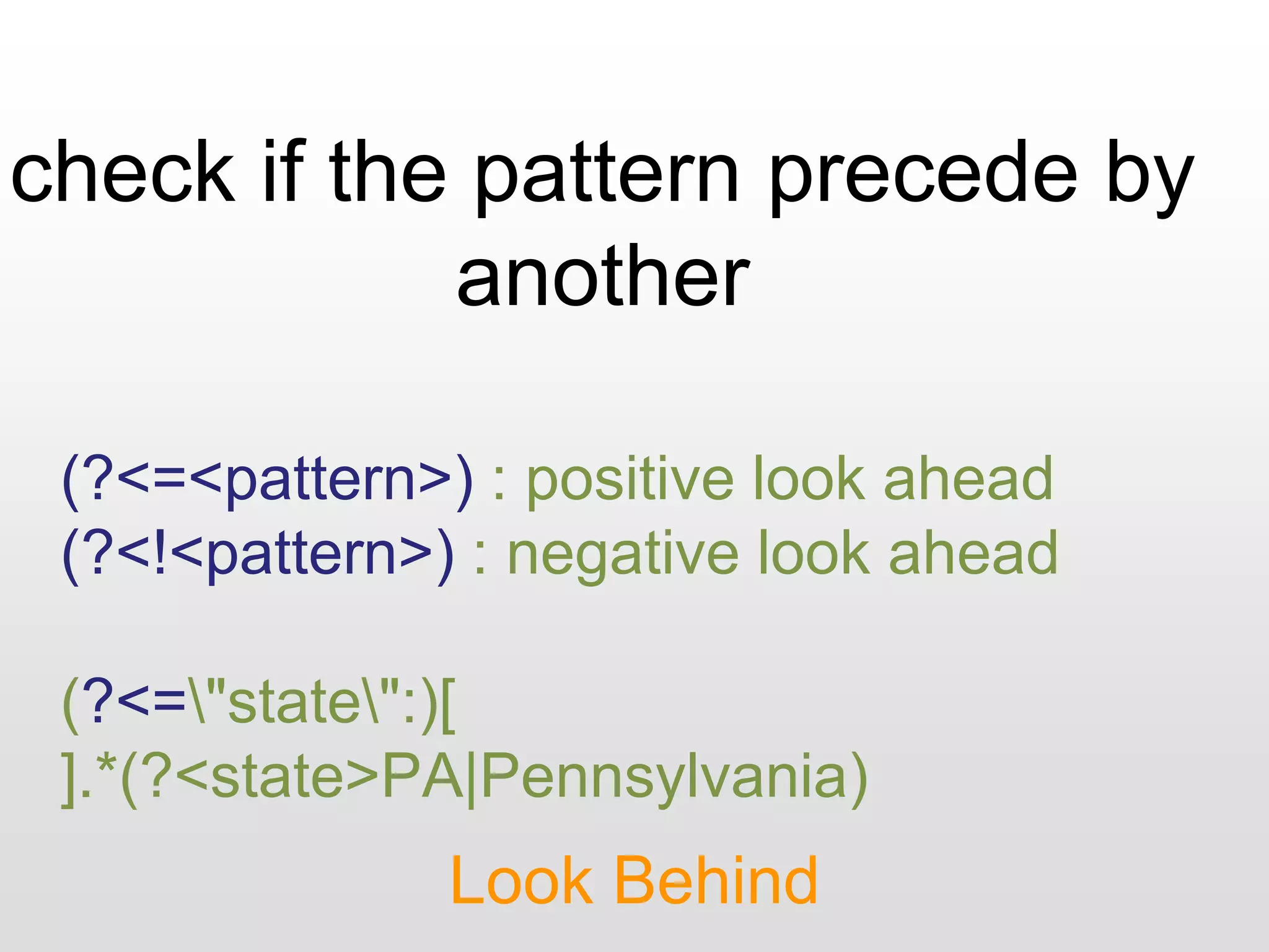 check if the pattern precede by
another
Look Behind
(?<=<pattern>) : positive look ahead
(?<!<pattern>) : negative look ahead
(?<="state":)[
].*(?<state>PA|Pennsylvania)
 