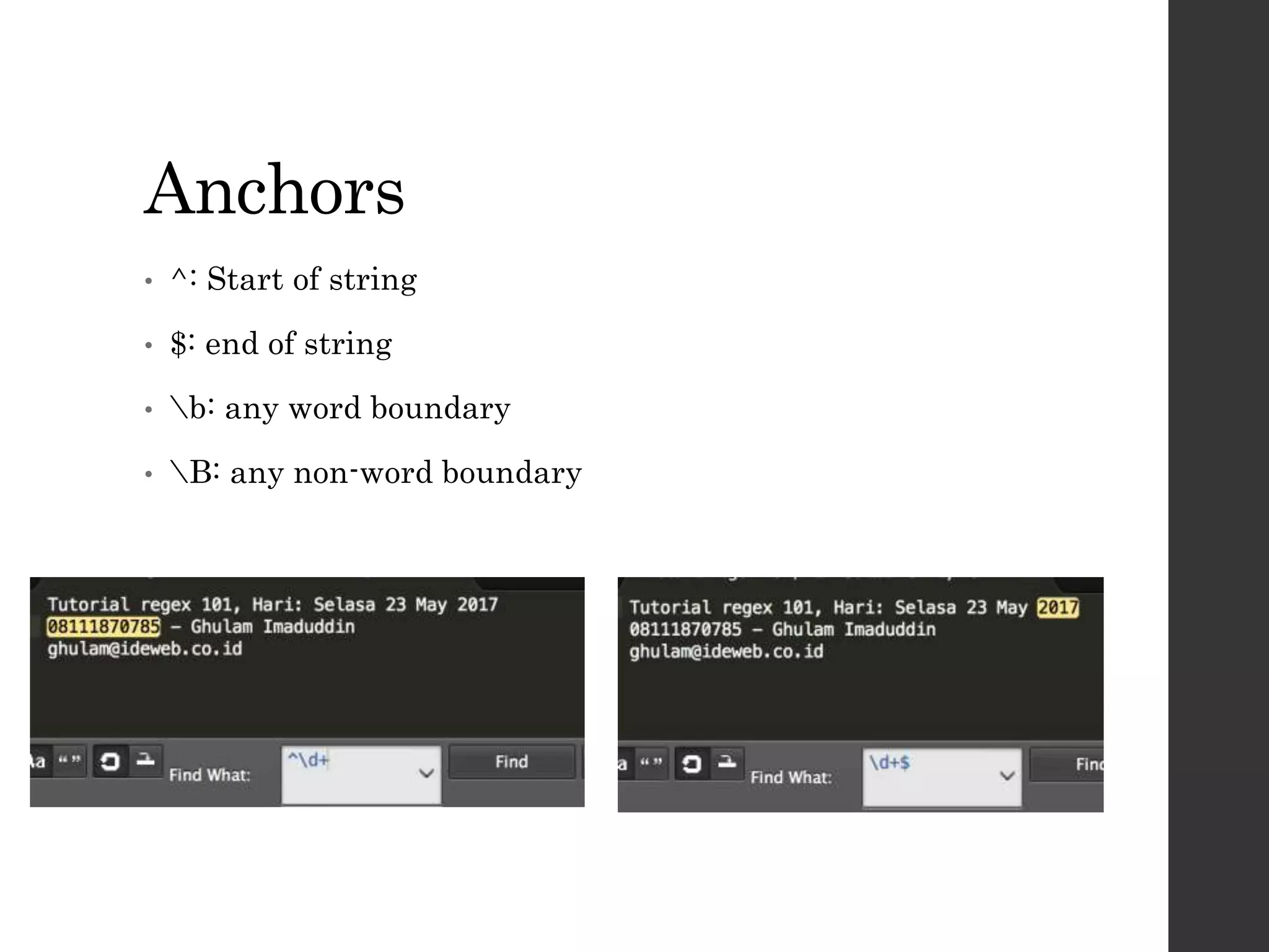 Anchors
• ^: Start of string
• $: end of string
• b: any word boundary
• B: any non-word boundary
 