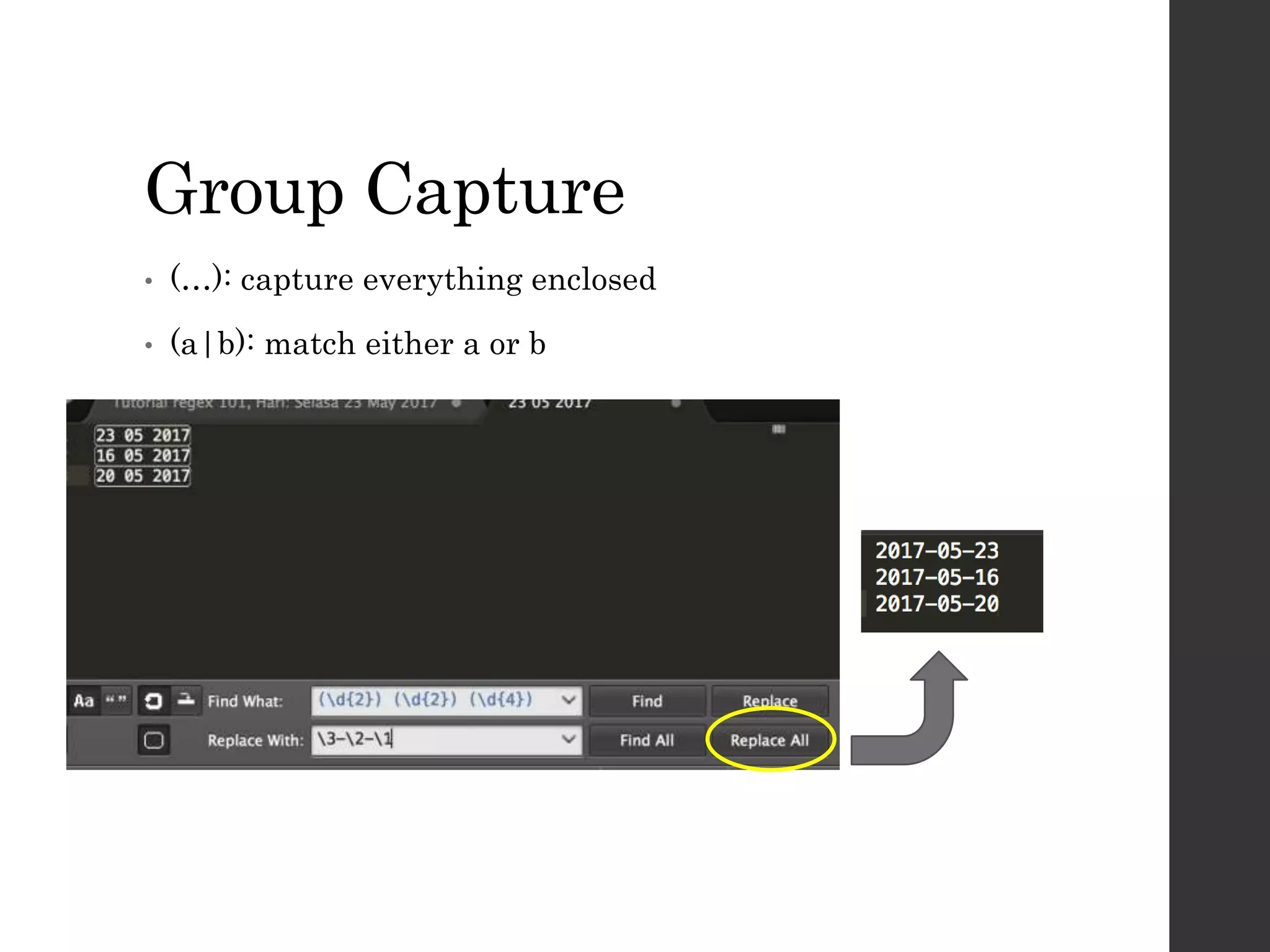 Group Capture
• (…): capture everything enclosed
• (a|b): match either a or b
 