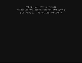 /b(?:[w_][w_d]*)b(?
<!if|else|while|for|return)s*b([w_]
[w_d]*)b(?!s*()(?!.*b1b)/
 