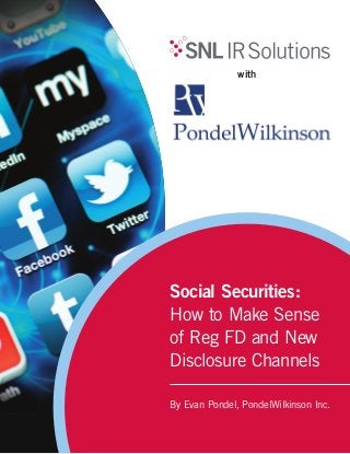 Social Securities:
How to Make Sense
of Reg FD and New
Disclosure Channels
By Evan Pondel, PondelWilkinson Inc.
with
 