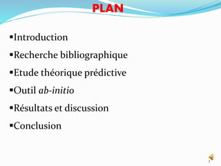 Introduction
Recherche bibliographique
Etude théorique prédictive
Outil ab-initio
Résultats et discussion
Conclusion
3
PLAN
 