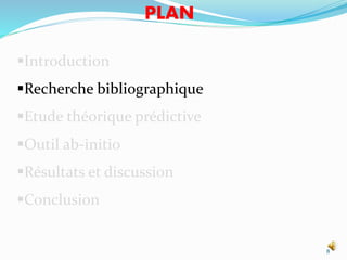 Introduction
Recherche bibliographique
Etude théorique prédictive
Outil ab-initio
Résultats et discussion
Conclusion
8
PLAN
 