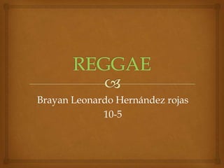 Brayan Leonardo Hernández rojas
             10-5
 