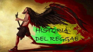 HISTORIA
DEL REGGAE
 