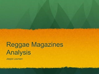 Reggae Magazines 
Analysis 
Jeppe Laursen 
 