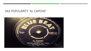 SKA POPULARITY ‘AL CAPONE’
 