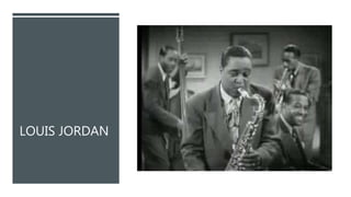 LOUIS JORDAN
 