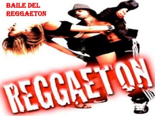 BAILE DEL
REGGAETON
 