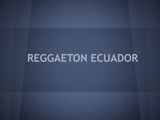 REGGAETON ECUADOR
 