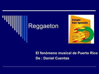 Reggaeton

El fenómeno musical de Puerto Rico
De : Daniel Cuentas

 