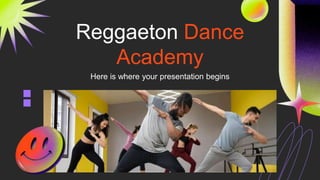 Reggaeton Dance
Academy
Here is where your presentation begins
 