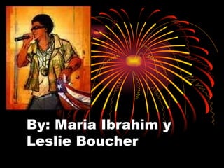 By: Maria Ibrahim y Leslie Boucher  